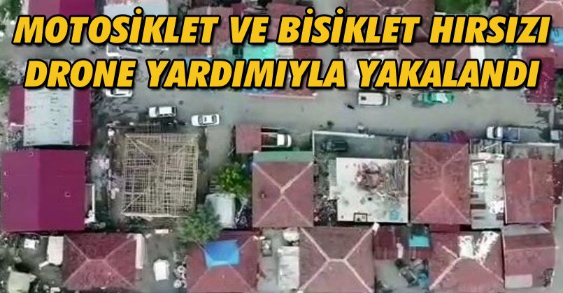 Motosiklet ve bisiklet hırsızı drone yardımıyla yakalandı