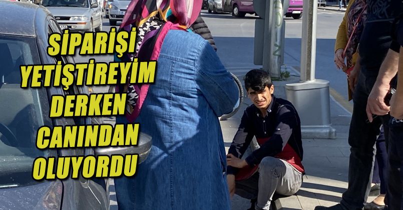 Siparişi yetiştireyim derken canından oluyordu