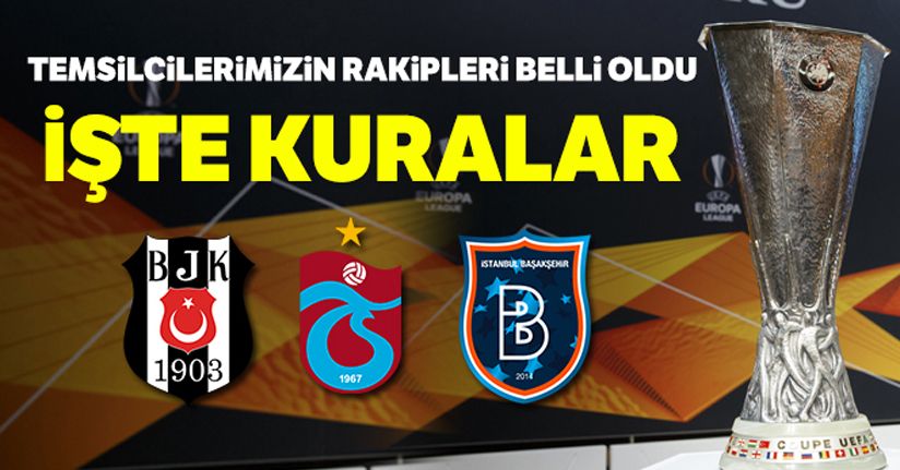Beşiktaş, Trabzonspor ve Başakşehir'in UEFA Avrupa Ligi'nde rakipleri belli oldu