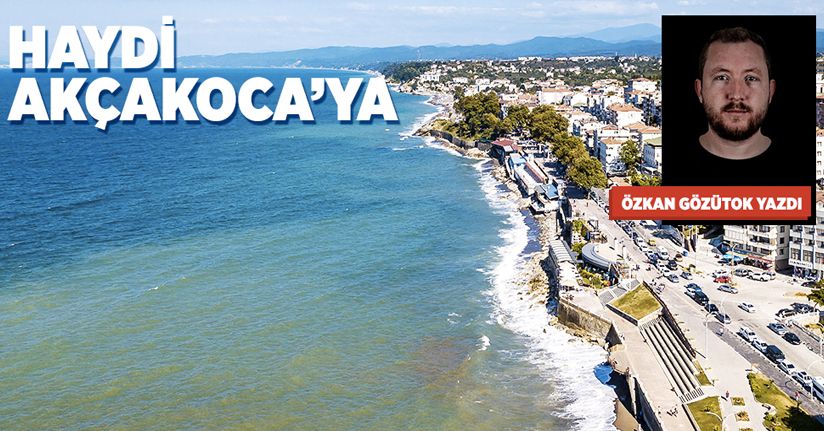 Haydi Akçakoca’ya