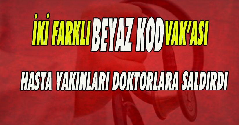 Hasta Yakınları Doktorlara Saldırdı