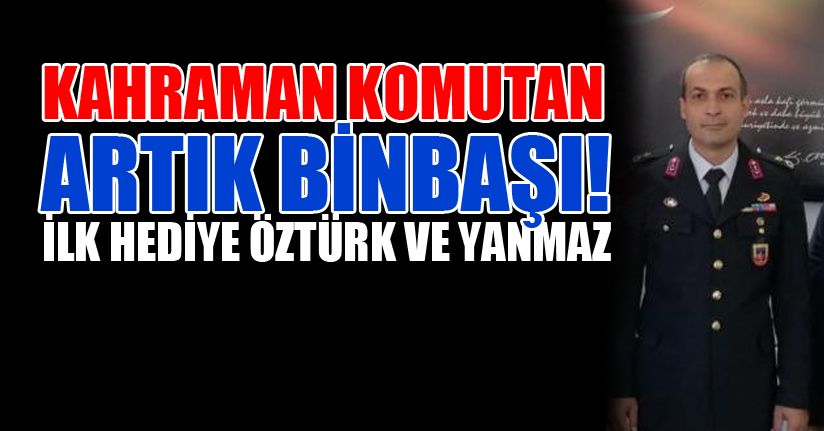 Kahraman Komutan artık Binbaşı!