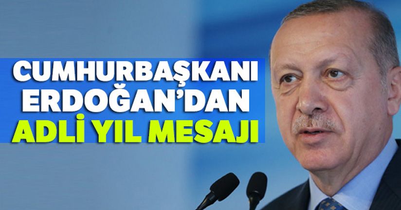 Cumhurbaşkanı Erdoğan'dan adli yıl mesajı