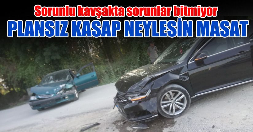 Sorunlu kavşakta sorunlar bitmiyor