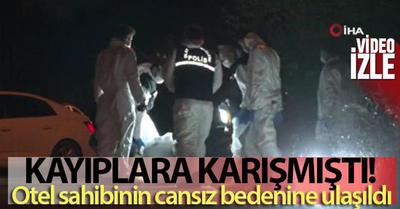 Kayıplara karışan otel işletmecisi Nuri Yıldızın cansız bedenine ulaşıldı