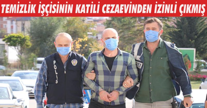Cezaevinden izinli çıktı, temizlik işçisini bıçakla öldürdü