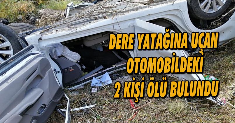 Dere yatağına uçan otomobildeki 2 kişi ölü bulundu