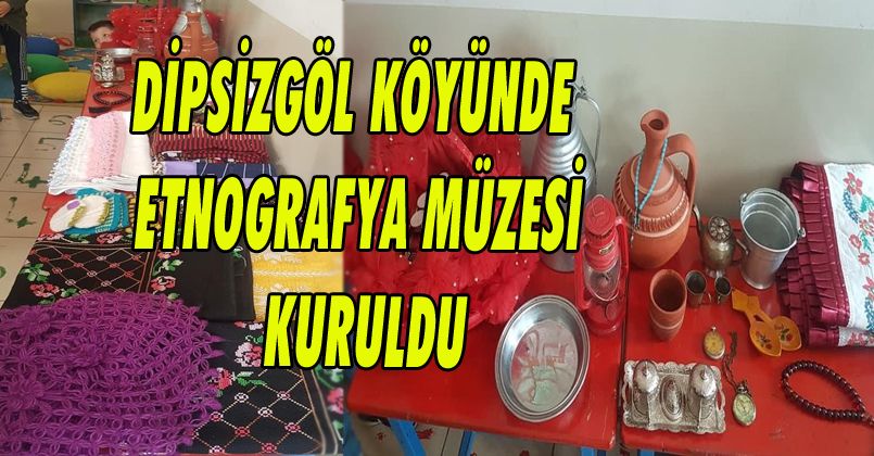 Dipsizgöl Köyünde Etnografya Müzesi Kuruldu