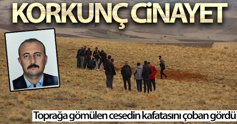 Vahşice öldürülerek toprağa gömülen cesedin kafatasını çoban gördü