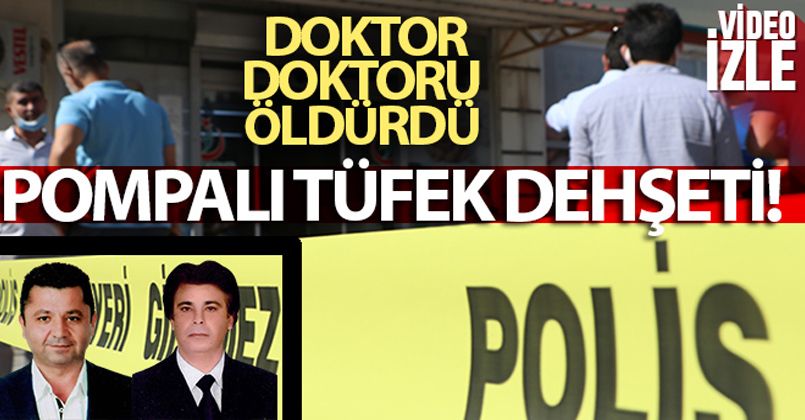 Mersin'de doktor, meslektaşını pompalı tüfekle vurarak öldürdü