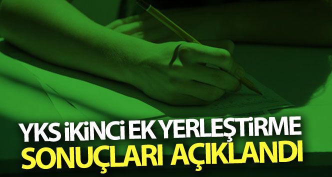 YKS İkinci Ek Yerleştirme sonuçları açıklandı!