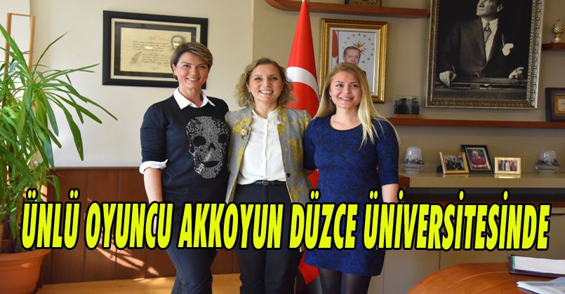 Ünlü Oyuncu Akkoyun Düzce Üniversitesinde