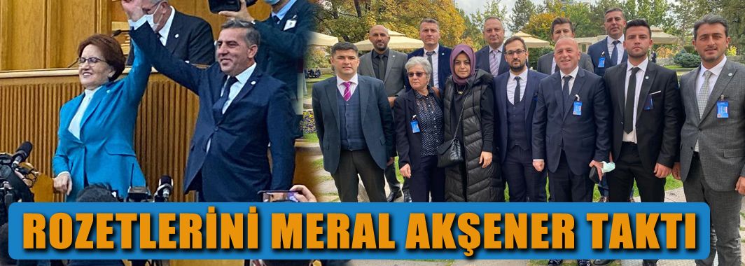 Rozetlerini Meral Akşener Taktı