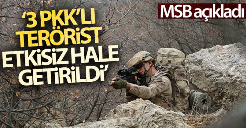 MSB: '3 PKK'lı terörist etkisiz hale getirildi'