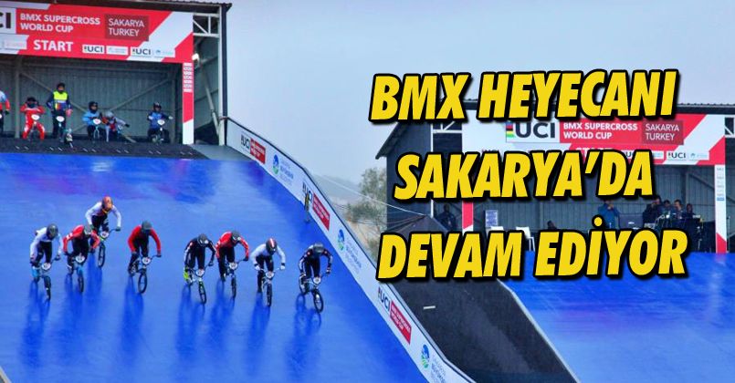 BMX heyecanı Sakarya’da devam ediyor