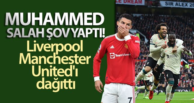 Muhammed Salah şov yaptı, Liverpool Manchester United'ı dağıttı
