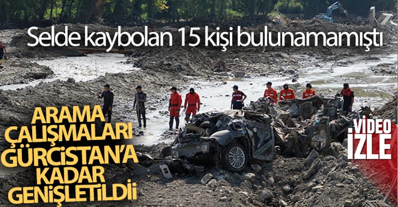 Selde kaybolan 15 kişi bulunamamıştı: Arama çalışmaları Gürcistan'a kadar genişletildi