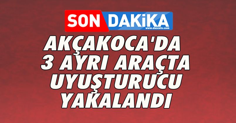 Akçakoca'da 3 Ayrı Araçta Uyuşturucu Yakalandı