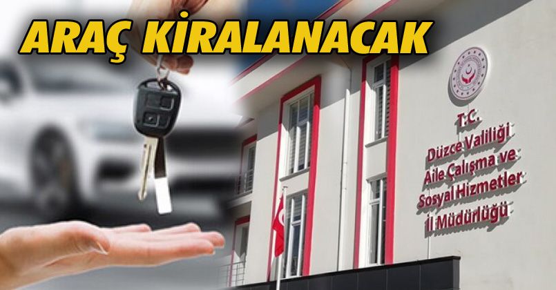 Düzce Aile Sosyal Hizmetler Müdürlüğü Araç Kiralayacak