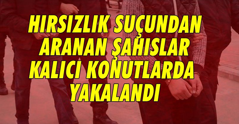 Hırsızlık Suçundan Aranan Şahıslar Yakalandı