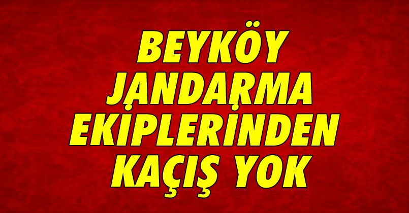 Beyköy Jandarma Ekiplerinden Kaçış Yok