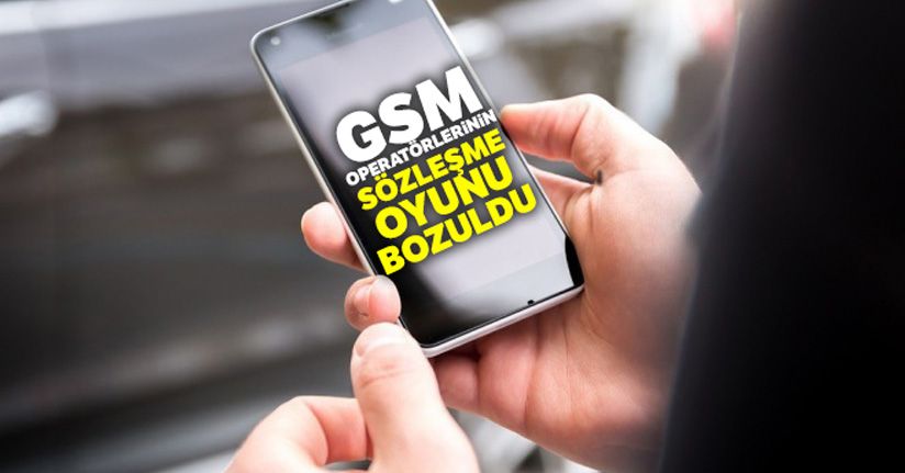 GSM operatörlerinin sözleşme oyunu bozuldu