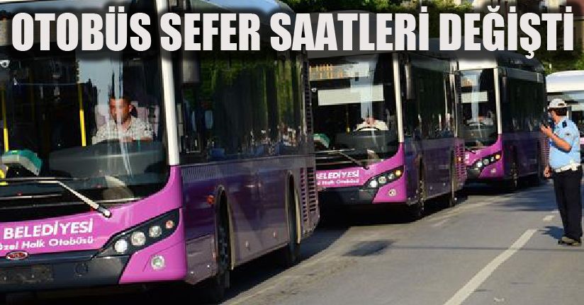 Otobüs Sefer Saatleri Değişti