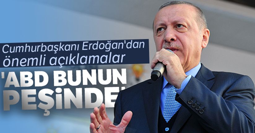 Cumhurbaşkanı Erdoğan'dan flaş açıklama! 'ABD bunun peşinde'