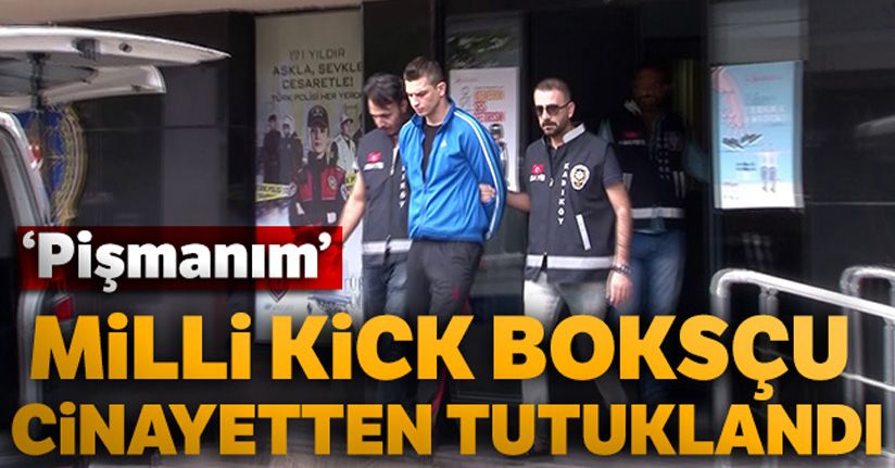 Milli kick boksçu cinayetten tutuklandı