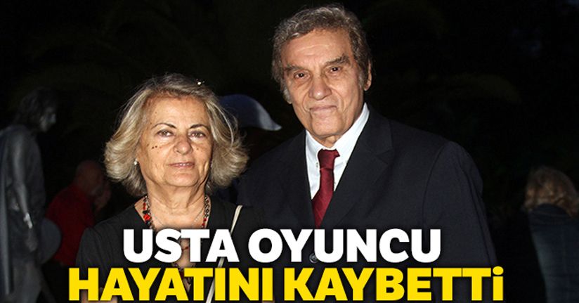 Yeşilçam'ın usta oyuncusu hayatını kaybetti