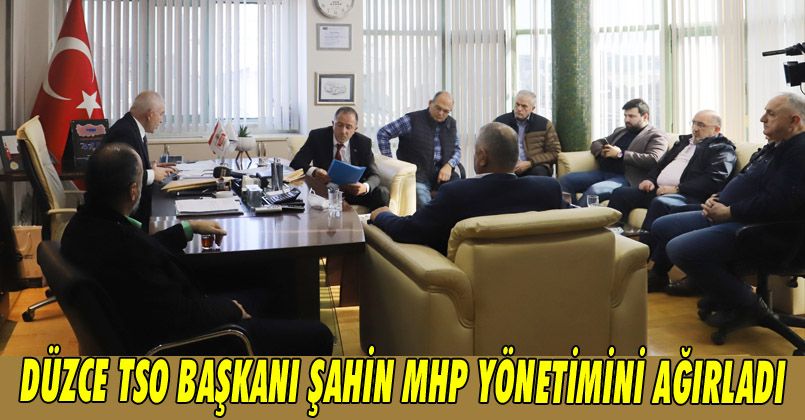 Düzce TSO Başkanı Şahin MHP Yönetimini Ağırladı