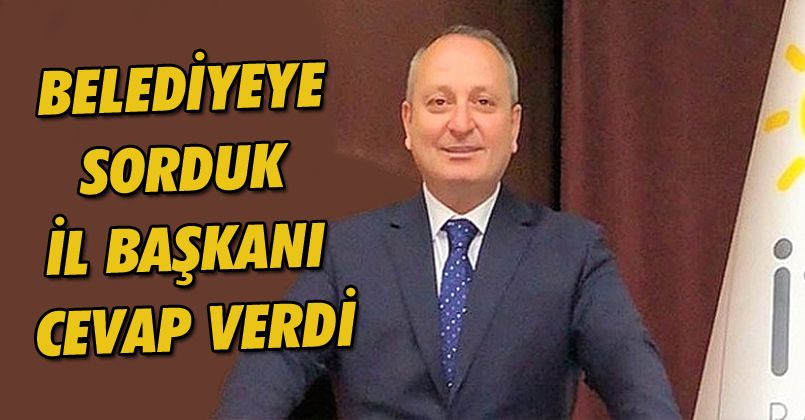 Belediyeye Sorduk İl Başkanı Cevap Verdi