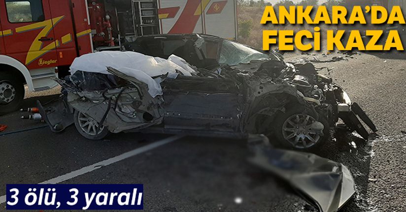 Ankara'da feci kaza: 3 ölü, 3 yaralı