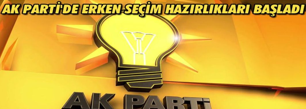 Ak Parti'de Erken Seçim Hazırlıkları Başladı