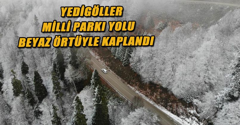 Yedigöller Milli Parkı yolu beyaz örtüyle kaplandı