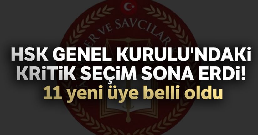 HSK Genel Kurulu'ndaki kritik seçim sona erdi! 11 yeni üye belli oldu