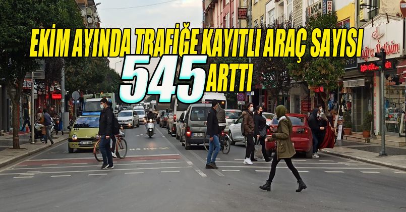 Ekim Ayında Trafiğe Kayıtlı Araç Sayısı 545 Arttı