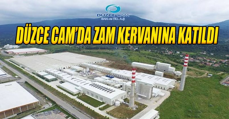 Düzce Cam’da Zam Kervanına Katıldı