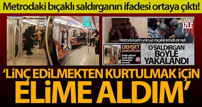 Metrodaki bıçaklı saldırganın polise verdiği ifadeye ulaşıldı!