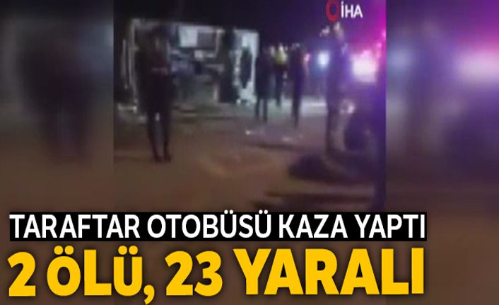 Ankaragücü taraftarını taşıyan otobüs kaza yaptı: 2 ölü, 23 yaralı