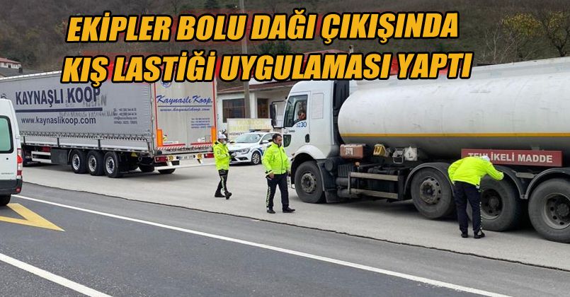 Ekipler Bolu dağı çıkışında kış lastiği uygulaması yaptı