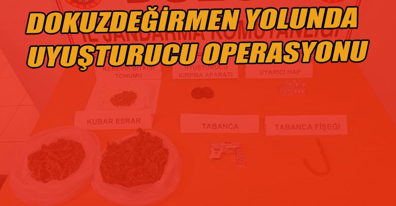 Dokuzdeğirmen Yolunda Uyuşturucu Operasyonu