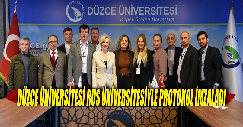 Düzce Üniversitesi Rus üniversitesiyle protokol imzalandı