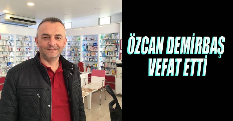 Eski Belediye Başkan Yardımcısı Özcan Demirbaş Vefat Etti