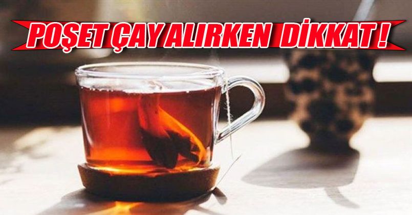 Poşet Çay Alırken Dikkat!