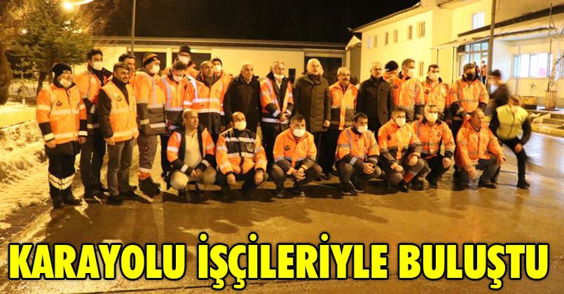 Ulaştırma ve Altyapı Bakanı Karaismailoğlu karayolu işçileriyle buluştu