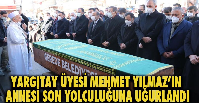Yargıtay üyesi Mehmet Yılmaz’ın annesi son yolculuğuna uğurlandı