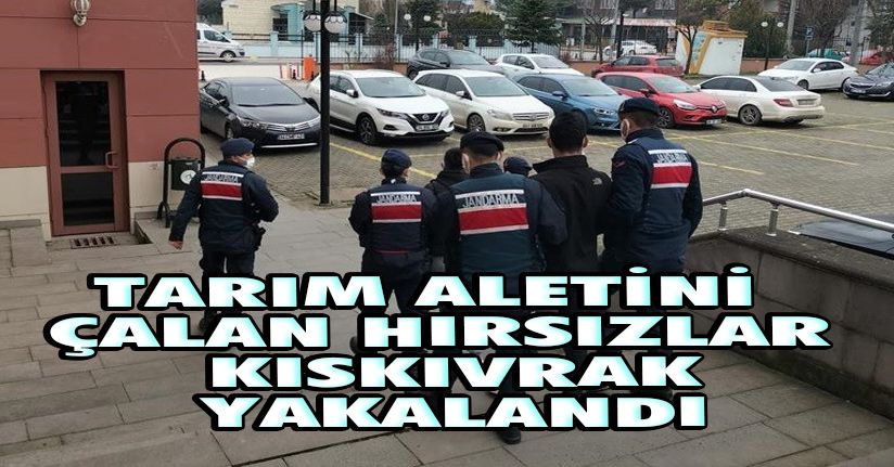 Tarım aletini çalan hırsızlar kıskıvrak yakalandı