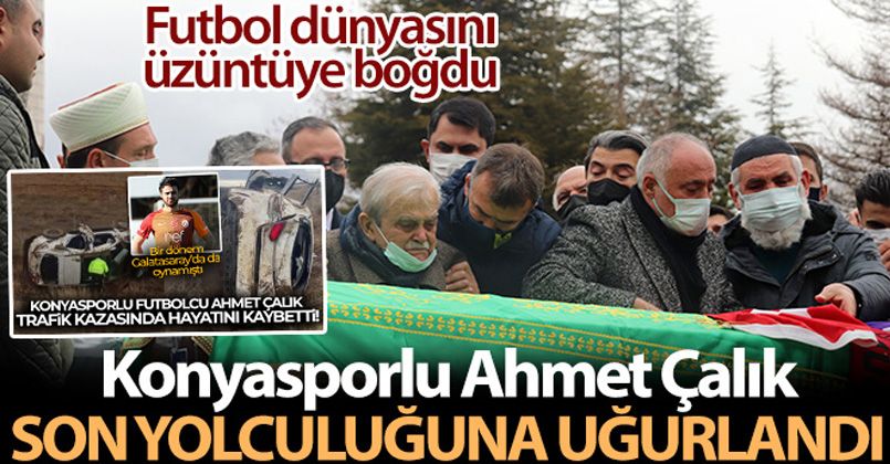 Konyasporlu Ahmet Çalık son yolculuğuna uğurlandı