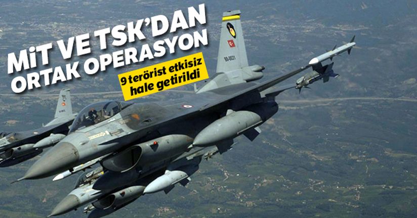 Mit ve TSK'dan ortak operasyon:9 terörist etkisiz hale getirildi